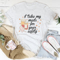 I Take My Meds For Your Safety Tee - WonderingCloth