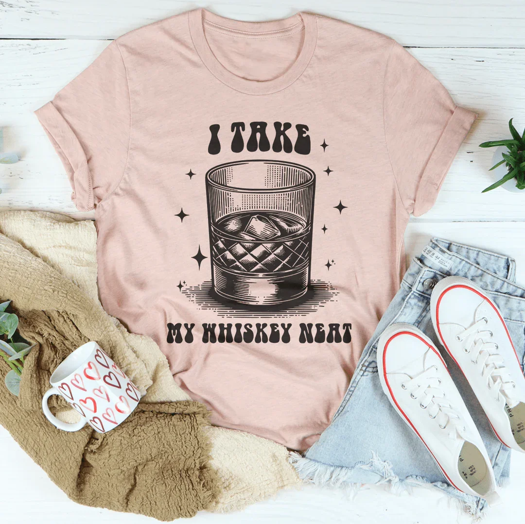 I Take My Whiskey Neat Tee - WonderingCloth
