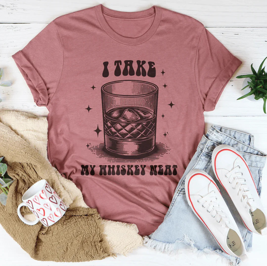 I Take My Whiskey Neat Tee - WonderingCloth