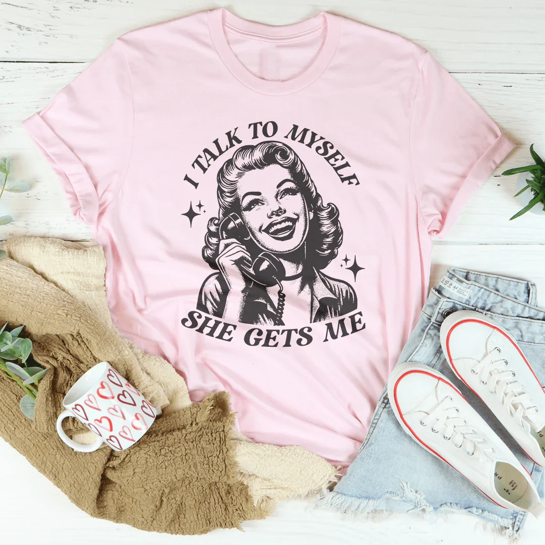 I Talk To Myself She Gets Me Tee - WonderingCloth