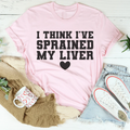 I Think I've Sprained My Liver Tee - WonderingCloth