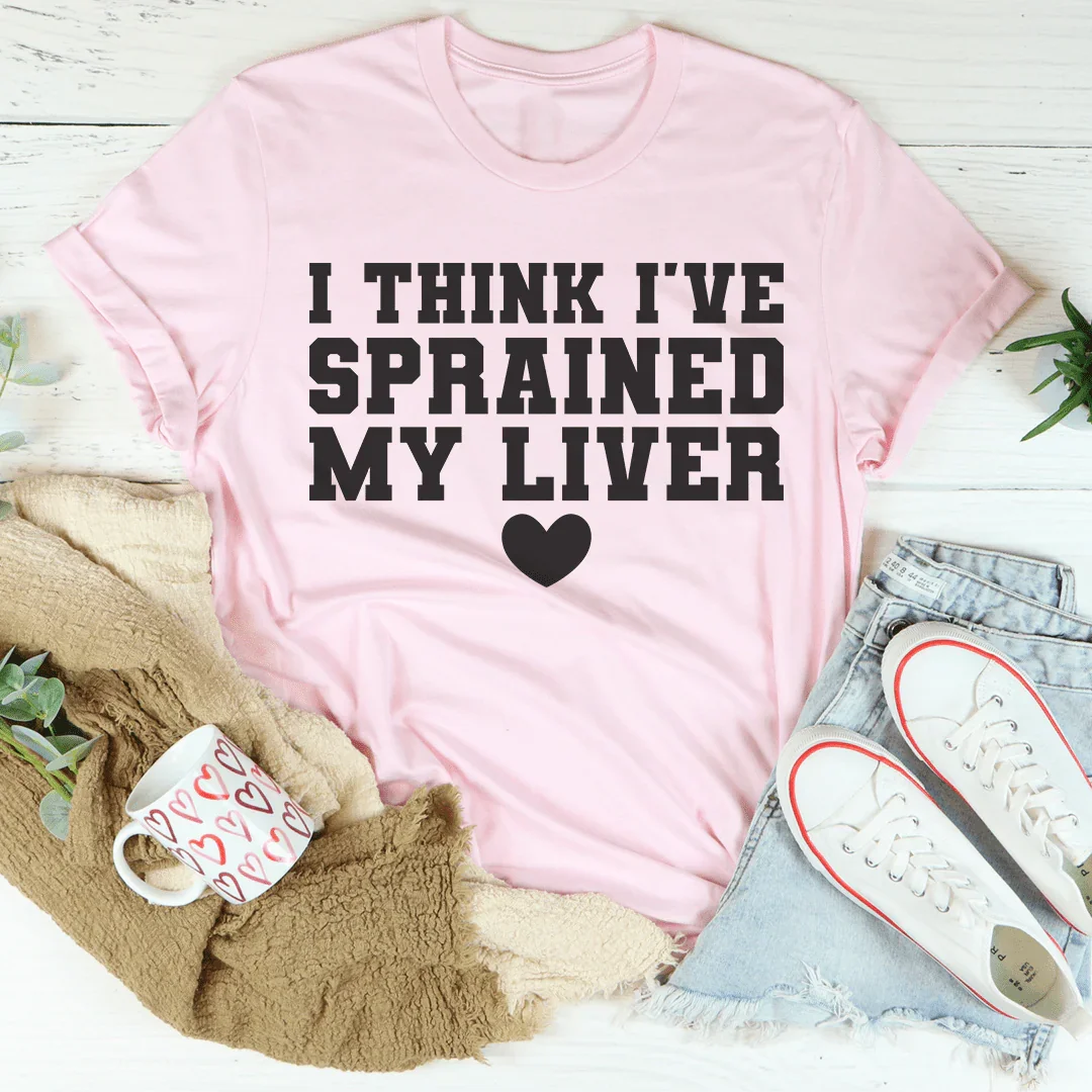 I Think I've Sprained My Liver Tee - WonderingCloth
