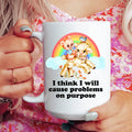 I Think I Will Cause Problems On Purpose 15 oz - WonderingCloth