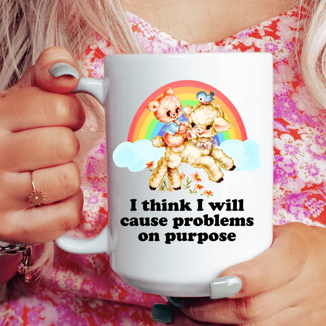 I Think I Will Cause Problems On Purpose 15 oz - WonderingCloth