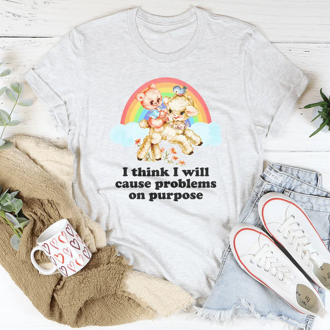 I Think I Will Cause Problems On Purpose Tee - WonderingCloth