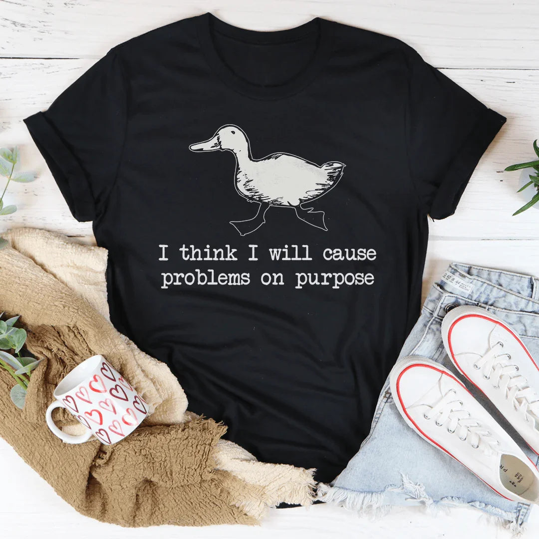 I Think I Will Cause Problems On Purpose Tee - WonderingCloth