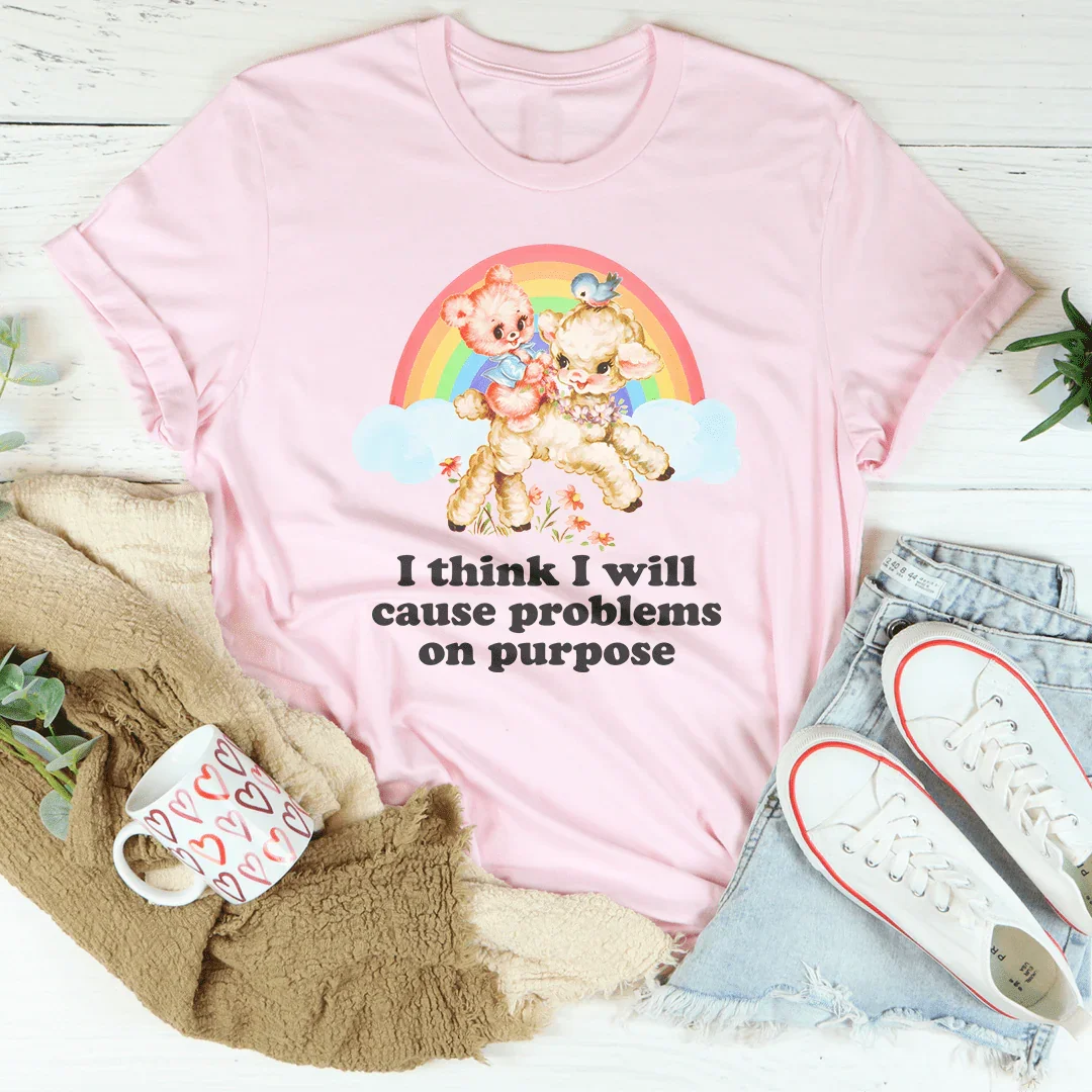 I Think I Will Cause Problems On Purpose Tee - WonderingCloth