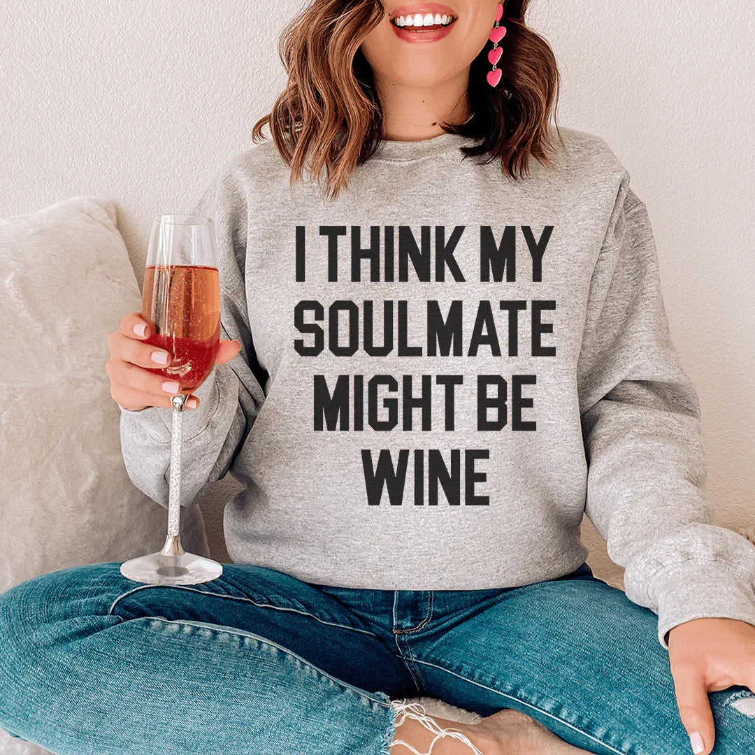 I Think My Soulmate Might Be Wine Sweatshirt - WonderingCloth