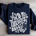 I Told My Therapist About You Sweatshirt - WonderingCloth