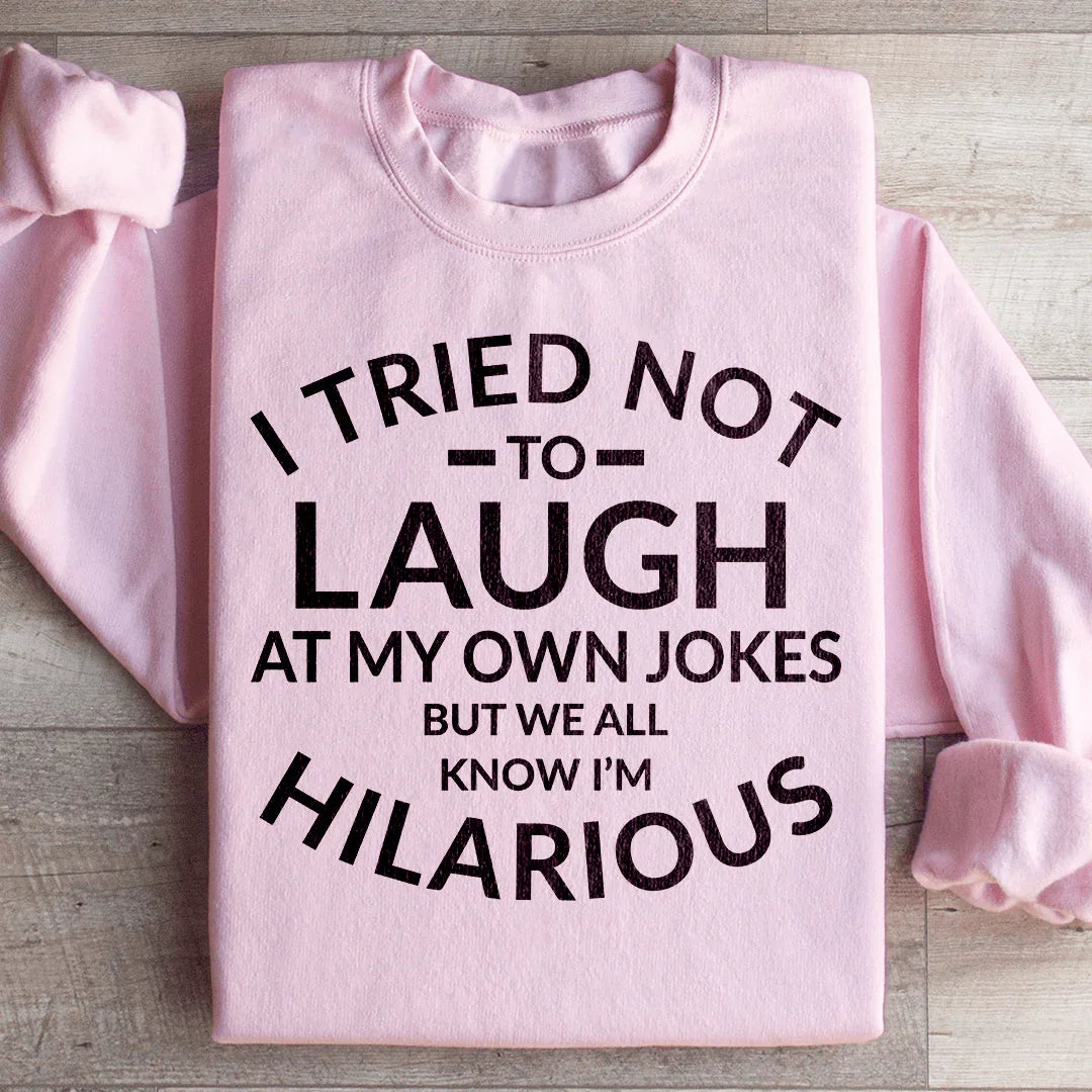 I Tried Not To Laugh At My Own Jokes Sweatshirt - WonderingCloth