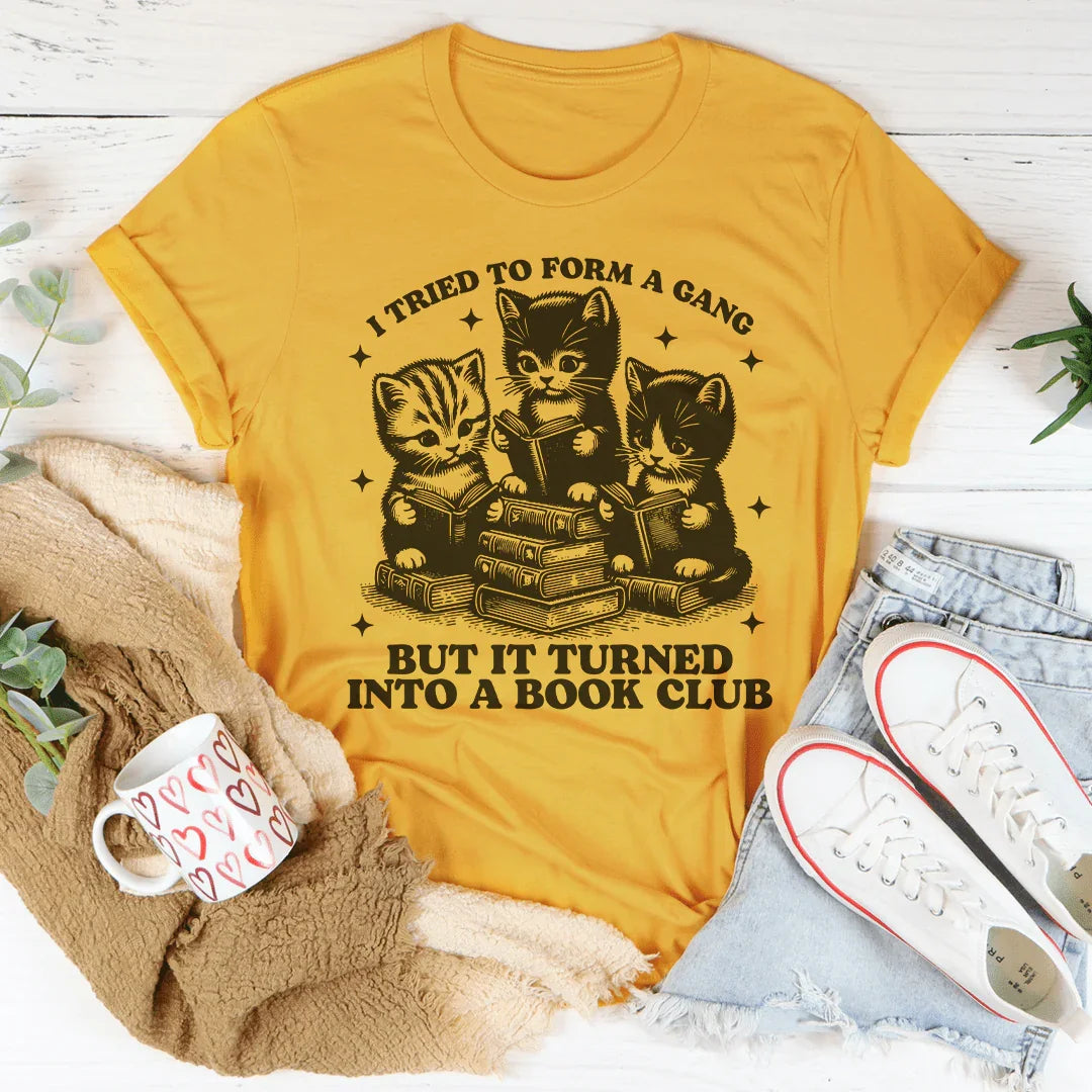 I Tried To Form A Gang But It Turned Into A Book Club Tee - WonderingCloth