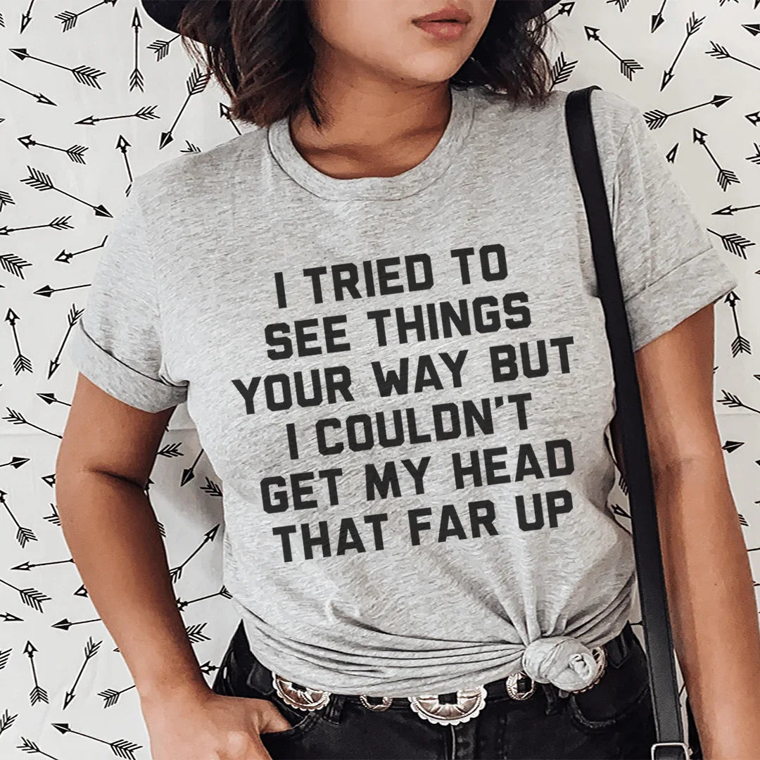 I Tried To See Things Your Way Tee - WonderingCloth