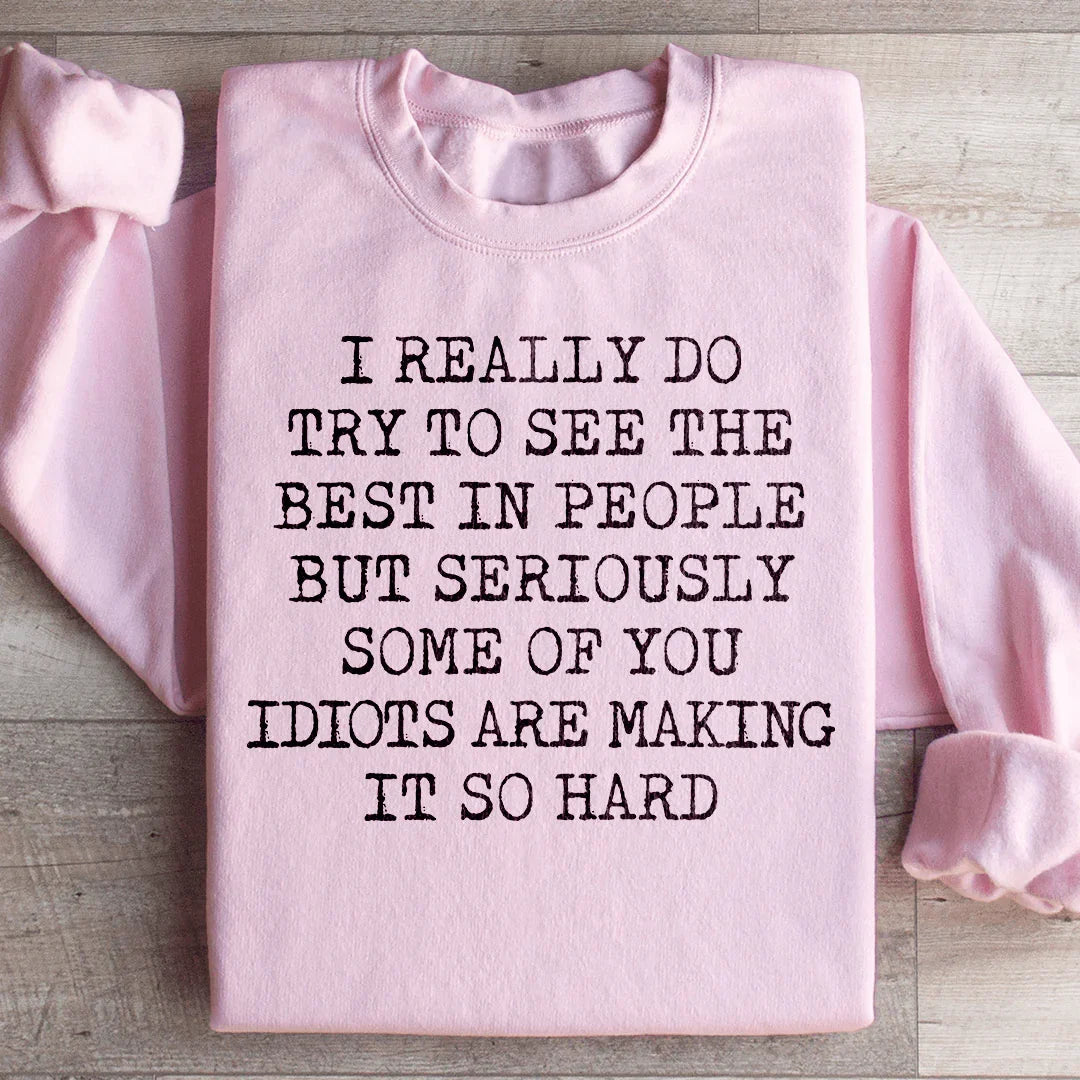 I Try To See The Best In People Sweatshirt - WonderingCloth