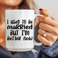 I Used To Be Married But I'm Better Now Ceramic Mug 15 oz - WonderingCloth