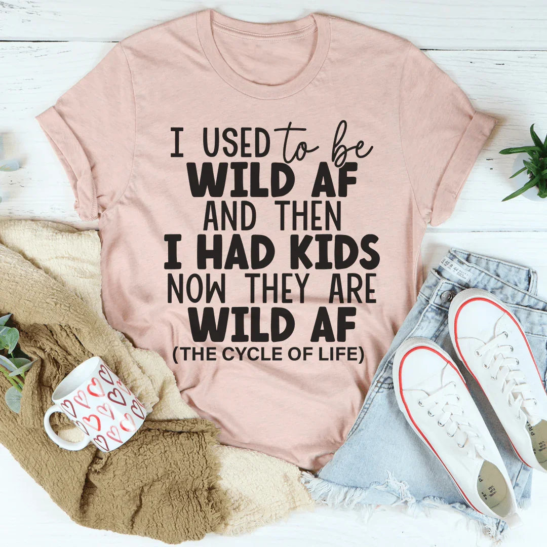 I Used To Be Wild AF And Then I Had Kids Tee - WonderingCloth