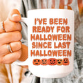 I've Been Ready For Halloween Since Last Halloween Ceramic Mug 15 oz - WonderingCloth