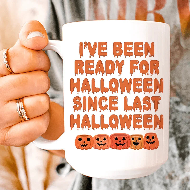 I've Been Ready For Halloween Since Last Halloween Ceramic Mug 15 oz - WonderingCloth
