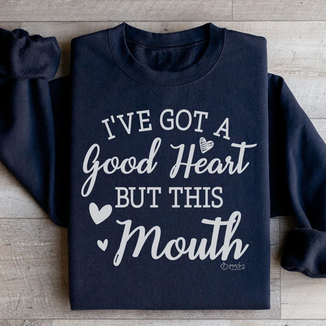 I've Got A Good Heart But This Mouth Sweatshirt - WonderingCloth