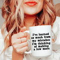 I've Learned So Much From My Mistakes Ceramic Mug 15 oz - WonderingCloth