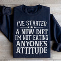 I've Started A New Diet I'm Not Eating Anyone's Attitude Sweatshirt - WonderingCloth