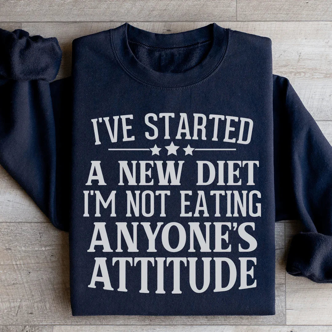I've Started A New Diet I'm Not Eating Anyone's Attitude Sweatshirt - WonderingCloth