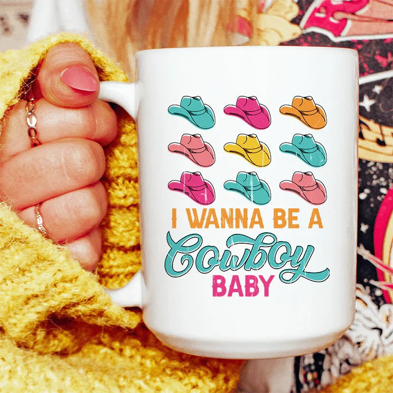 I Wanna Be A Cowboy Baby Ceramic Mug 15 oz - WonderingCloth