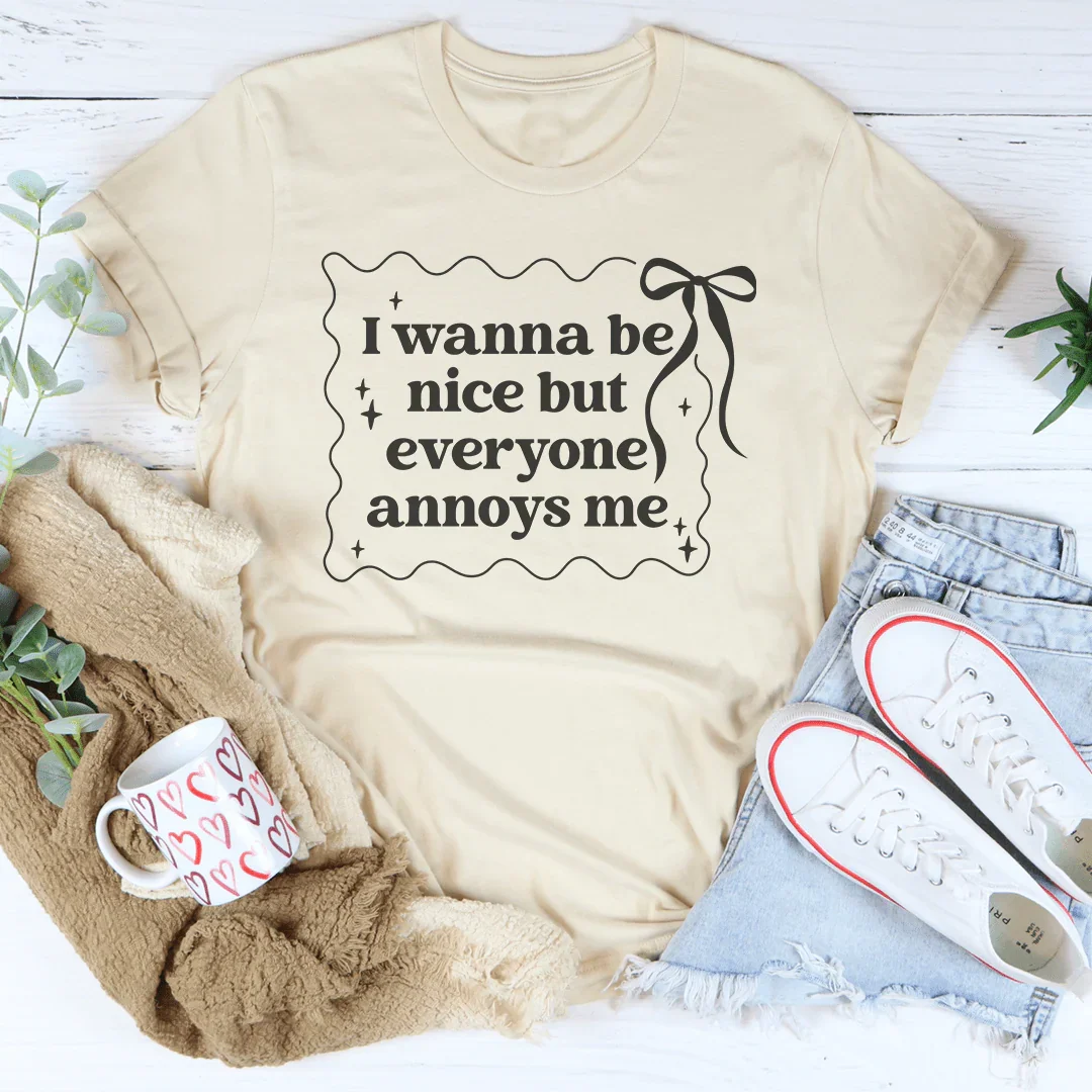 I Wanna Be Nice But Everyone Ennoys Me Tee - WonderingCloth