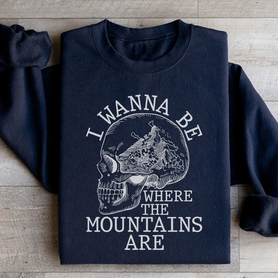 I Wanna Be Where The Mountains Are Sweatshirt - WonderingCloth