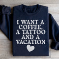 I Want A Coffee A Tattoo And A Vacation Sweatshirt - WonderingCloth