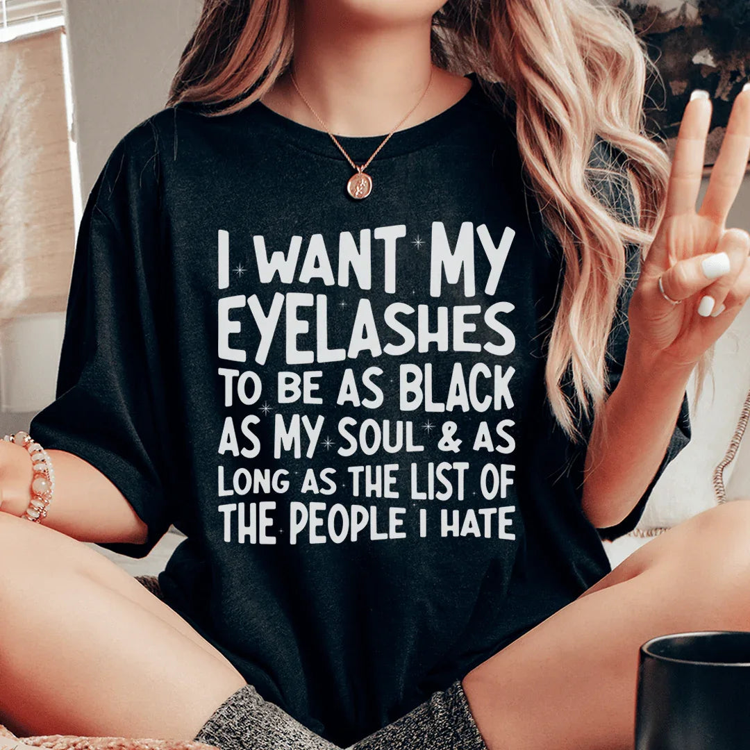 I Want Eyelashes To Be As Black As My Soul Tee - WonderingCloth