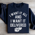 I Want It All And I Want It Delivered Sweatshirt - WonderingCloth