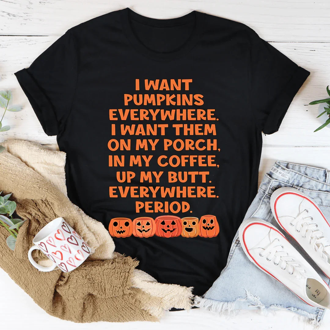 I Want Pumpkins Everywhere Tee - WonderingCloth