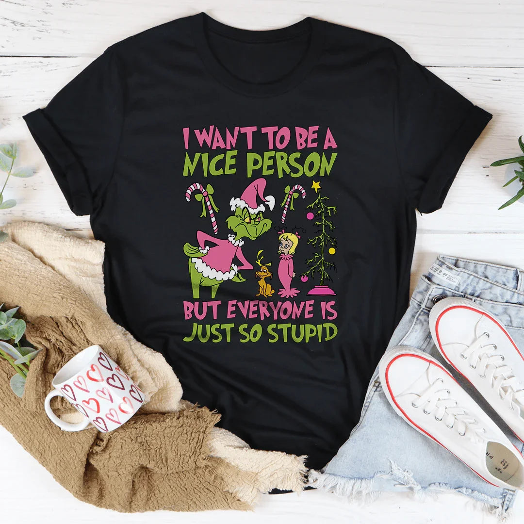I Want To Be A Nice Person But Everyone Is Just So Stupid Tee - WonderingCloth