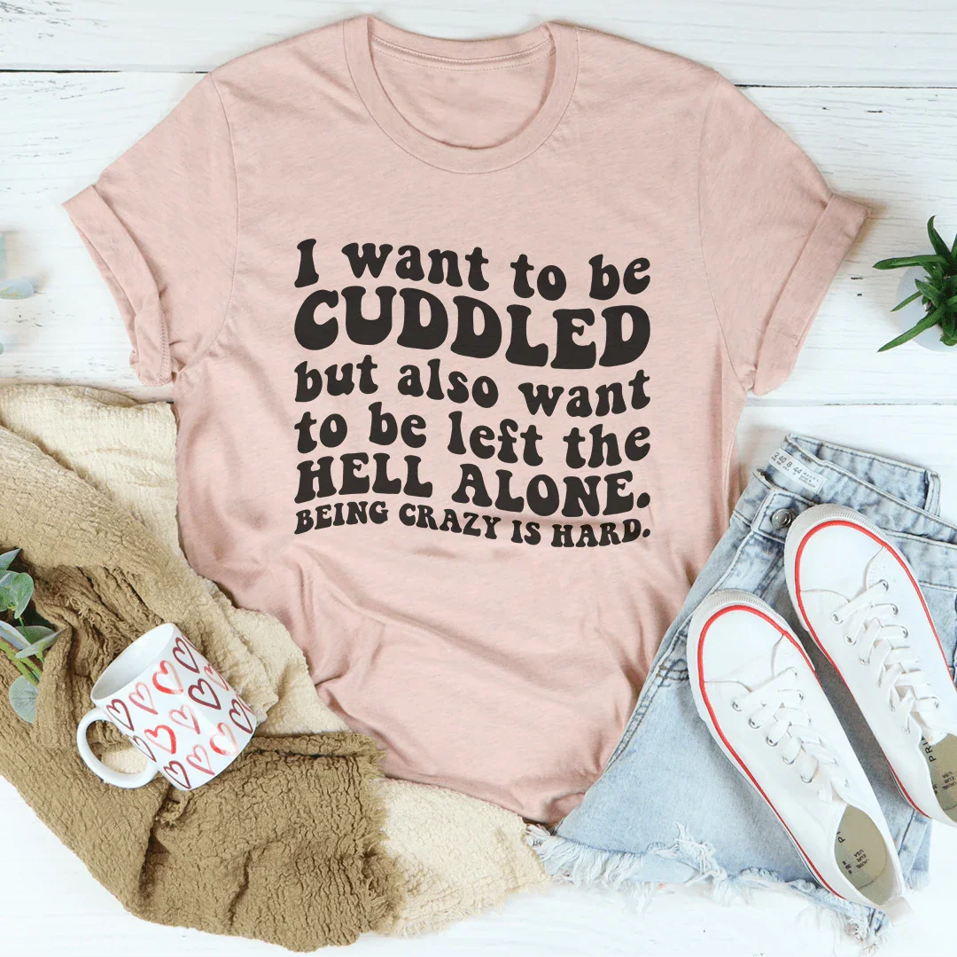 I Want To Be Cuddled Tee - WonderingCloth
