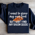 I Want To Grow My Own Food Sweatshirt - WonderingCloth