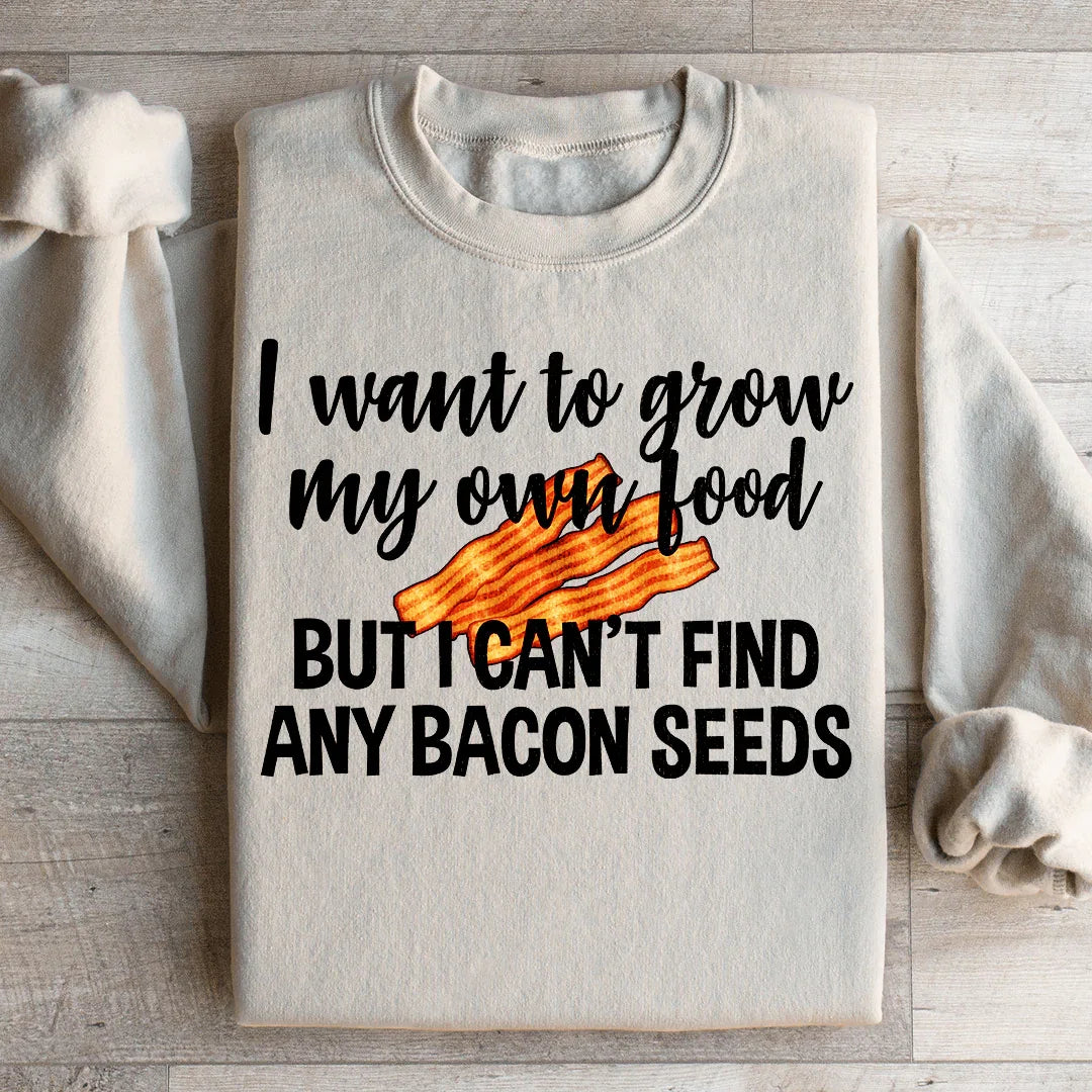 I Want To Grow My Own Food Sweatshirt - WonderingCloth