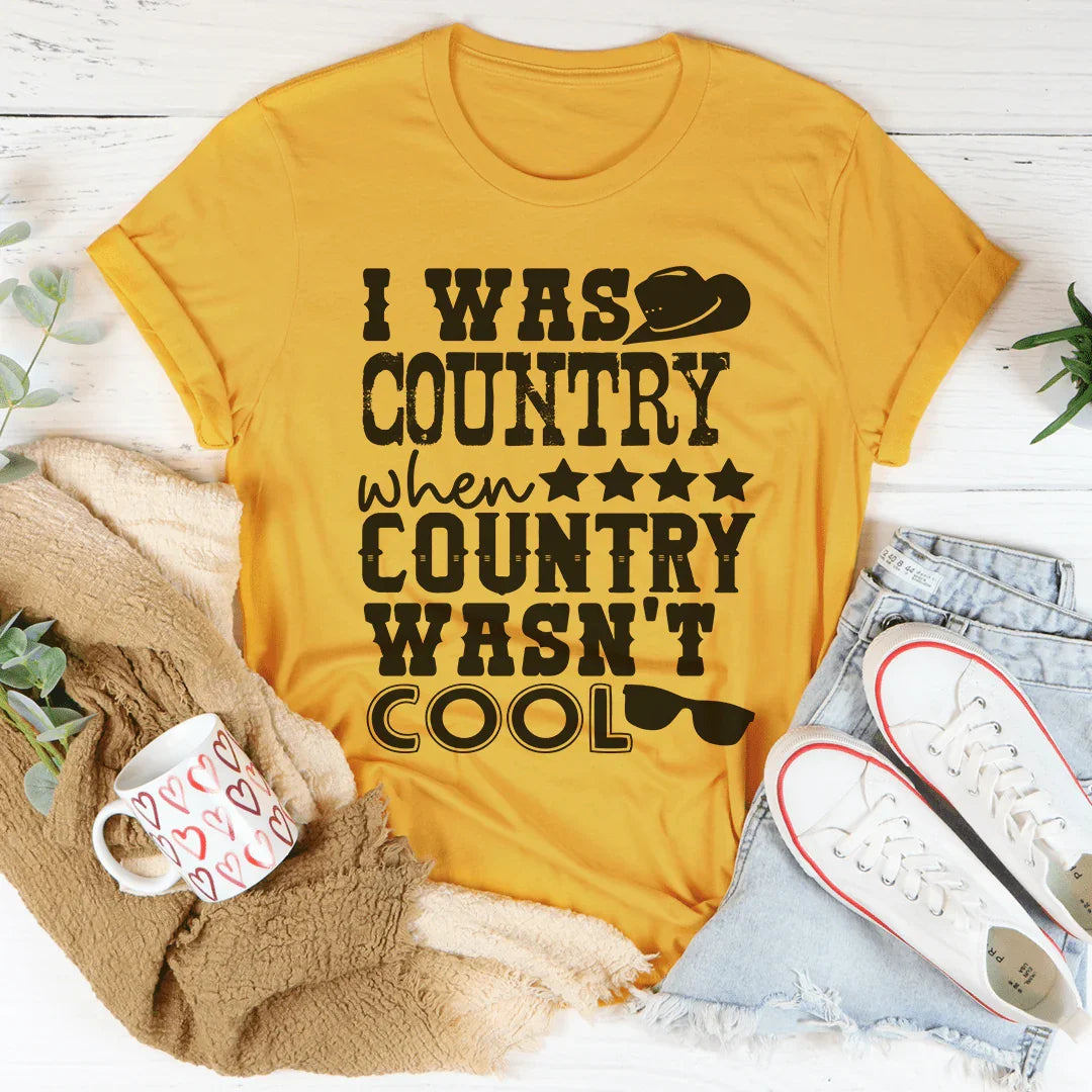I Was Country When Country Wasn't Cool Tee - WonderingCloth