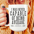 I Was Never Capable Of Being Average Ceramic Mug 15 oz - WonderingCloth