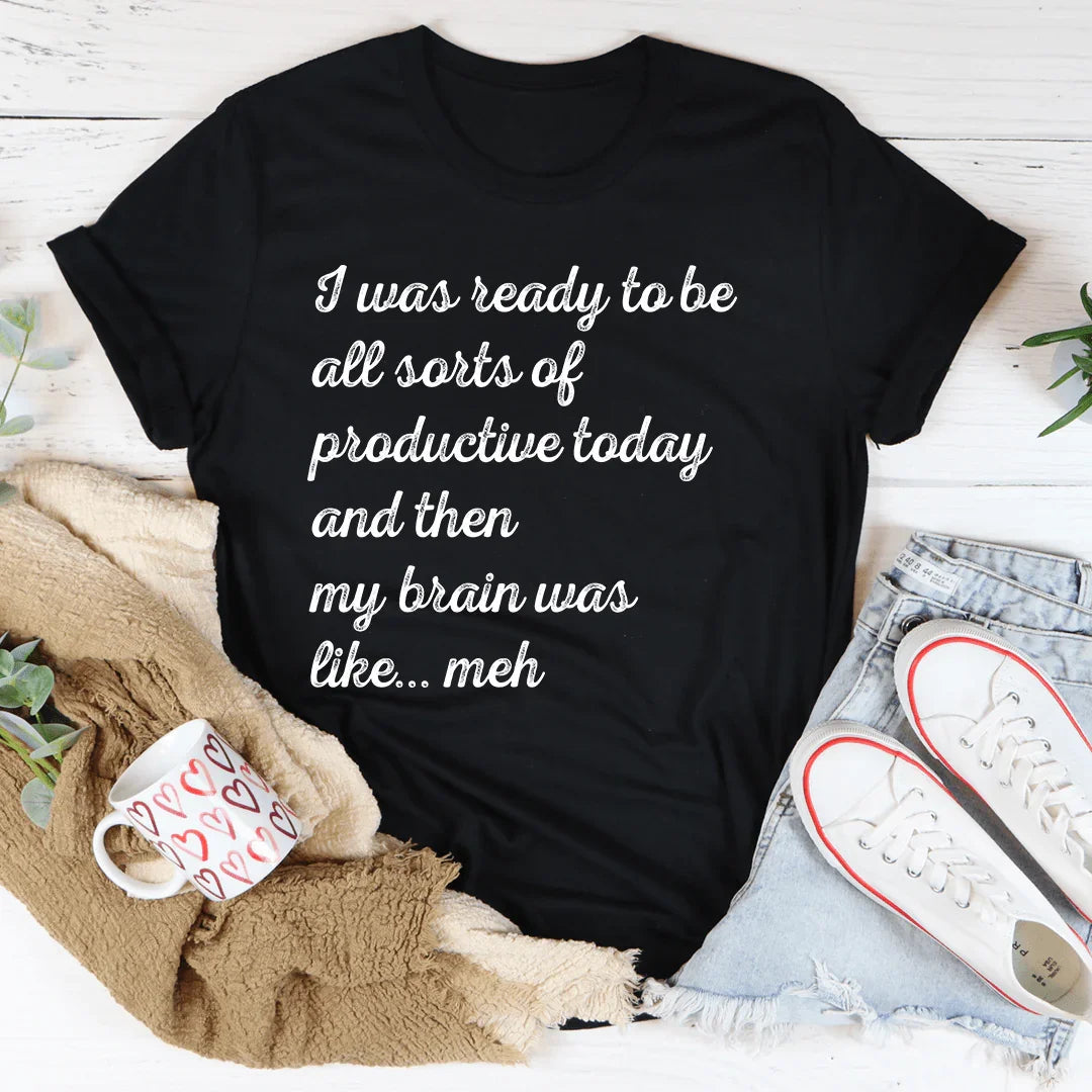 I Was Ready To Be All Sorts Of Productive Today Tee - WonderingCloth