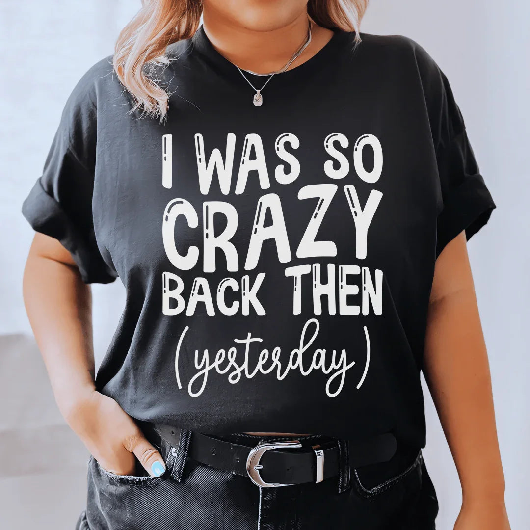I Was So Crazy Back Then Tee - WonderingCloth
