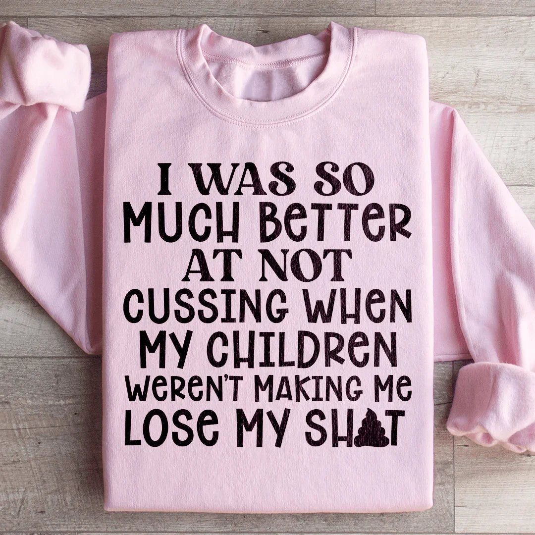 I Was So Much Better At Not Cussing Sweatshirt - WonderingCloth