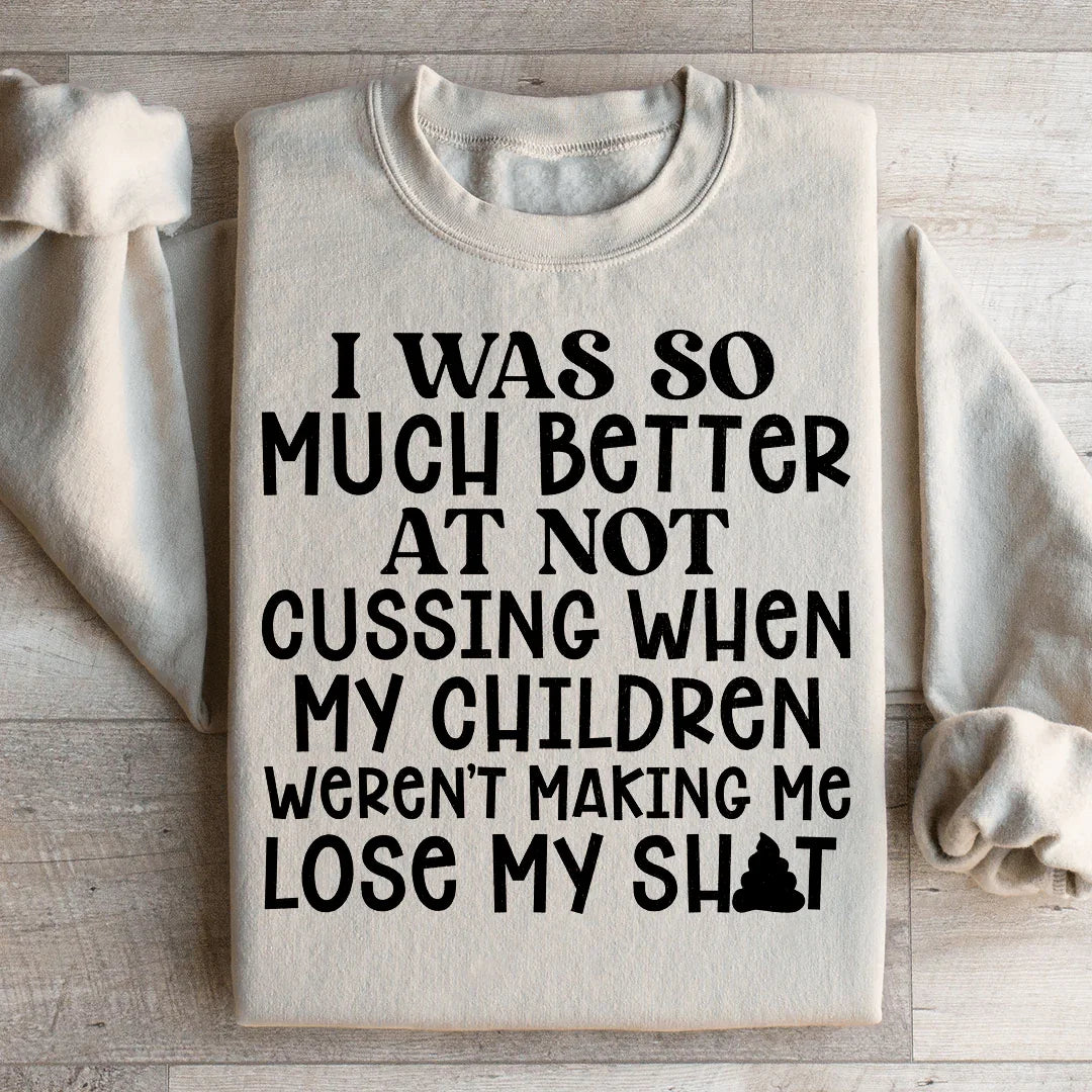 I Was So Much Better At Not Cussing Sweatshirt - WonderingCloth