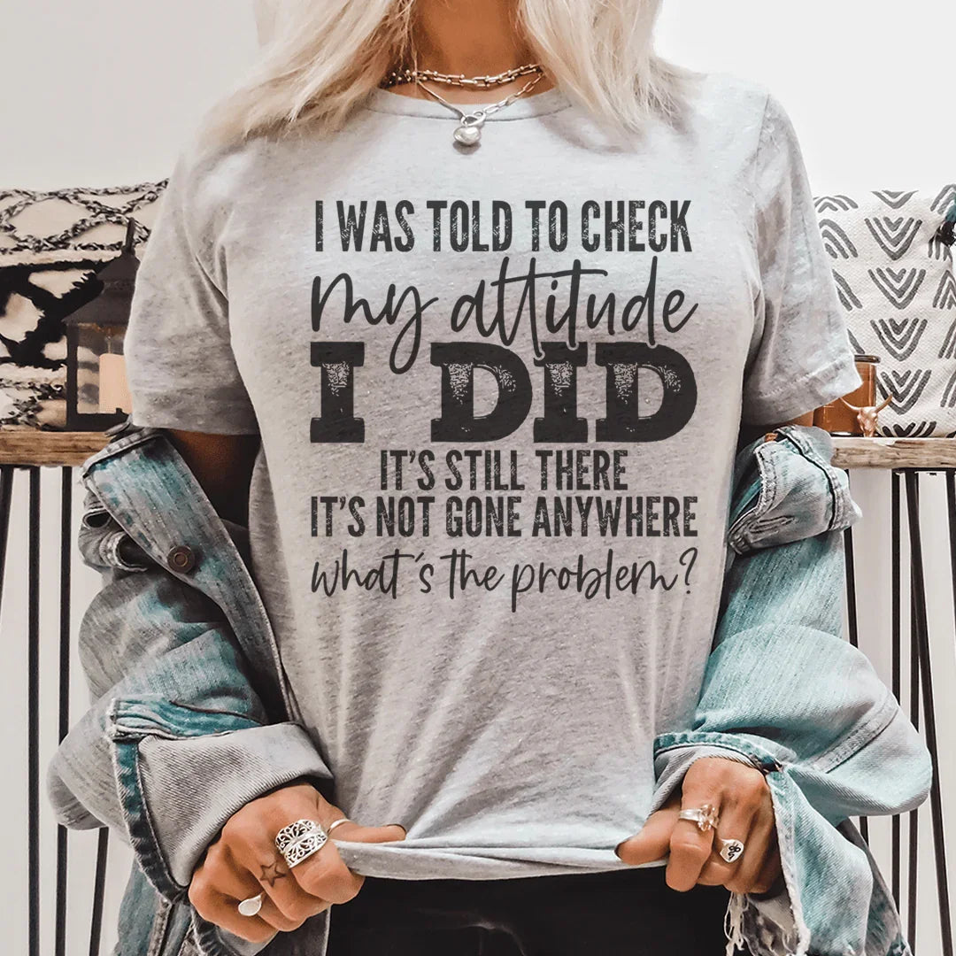 I Was Told To Check My Attitude Tee - WonderingCloth