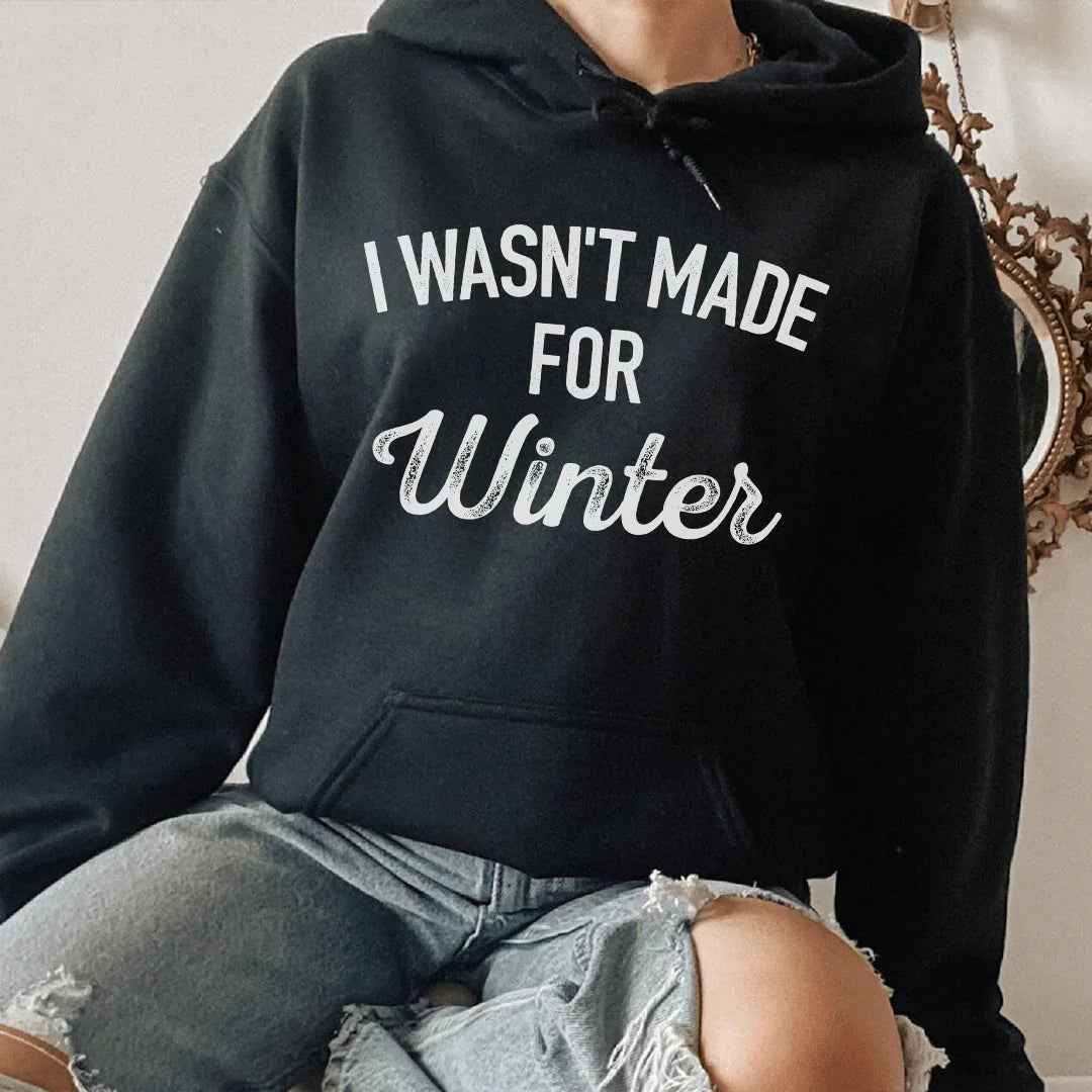 I Wasn't Made For Winter Hoodie - WonderingCloth
