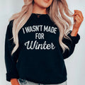 I Wasn't Made For Winter Sweatshirt - WonderingCloth