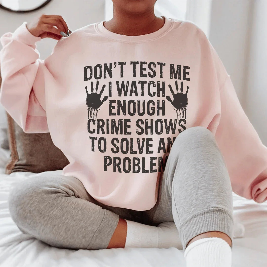 I Watch Enough Crime Shows To Solve Any Problem Sweatshirt - WonderingCloth