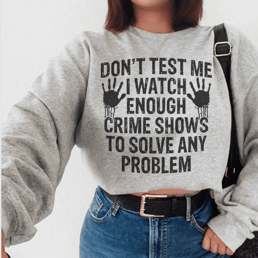 I Watch Enough Crime Shows To Solve Any Problem Sweatshirt - WonderingCloth