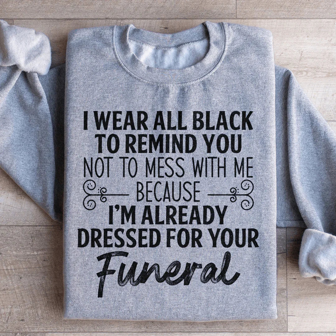 I Wear All Black Sweatshirt - WonderingCloth