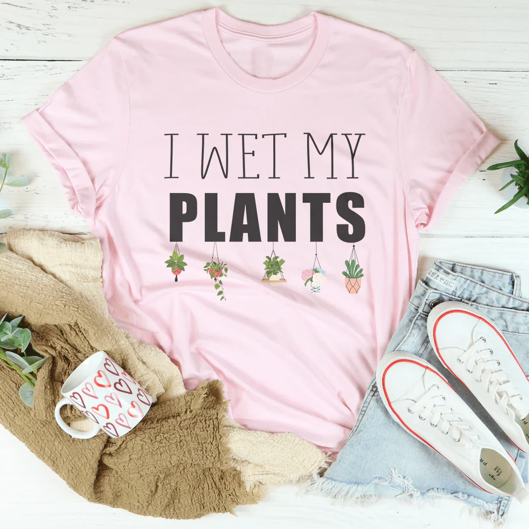 I Wet My Plants Tee - WonderingCloth