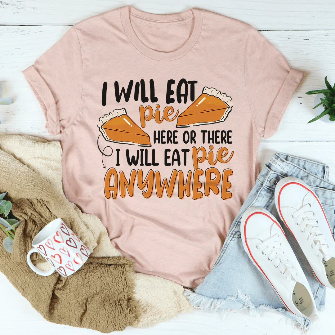 I Will Eat Pie Here Or There Tee - WonderingCloth